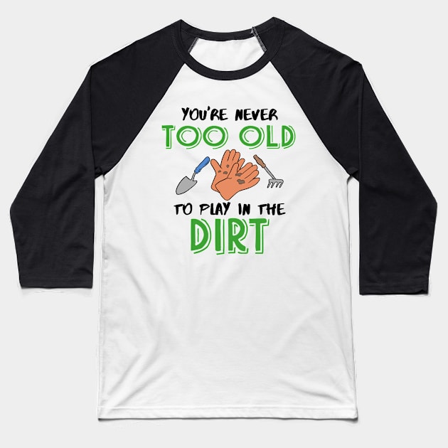 You're never too old to play in the Dirt Gardening Baseball T-Shirt by Mesyo